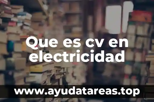 Que es cv en electricidad