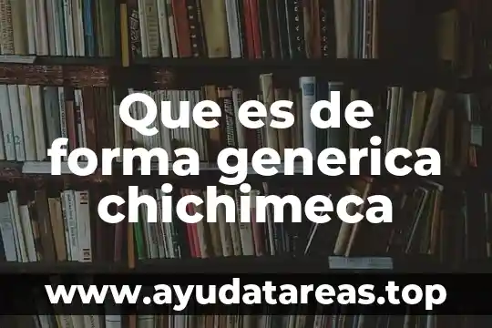 Que es de forma generica chichimeca