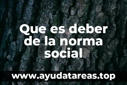Que es el ser y deber ser 4 Que es deber de la norma social