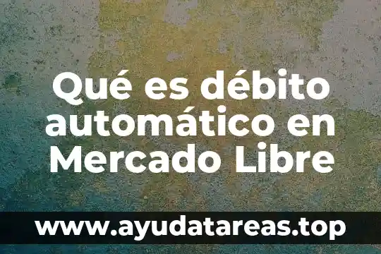 Que es el nombre en la tarjeta de debito 4 Qué es débito automático en Mercado Libre