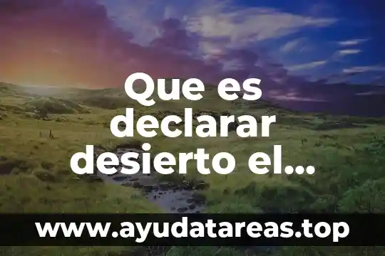 Que es declarar desierto el recurso