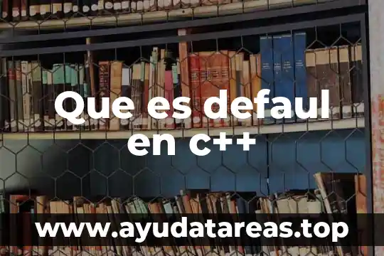Qué es concepto de guía 4 Que es defaul en c++