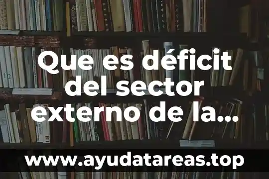 Que es déficit del sector externo de la economía