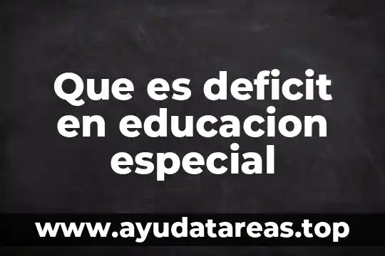 Que es deficit en educacion especial