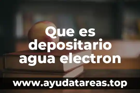 De que es el agua gnula 8 Que es depositario agua electron