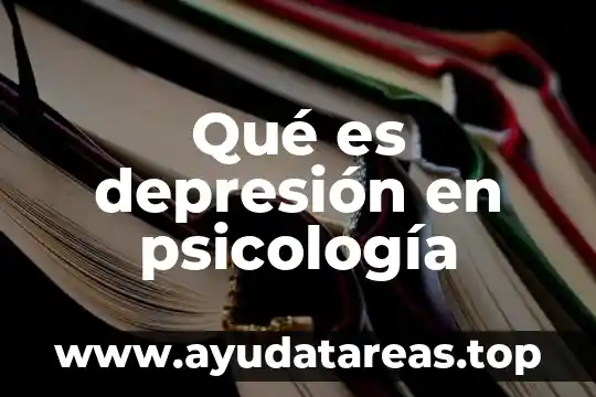 Qué es la psicología orgánica 4 Qué es depresión en psicología