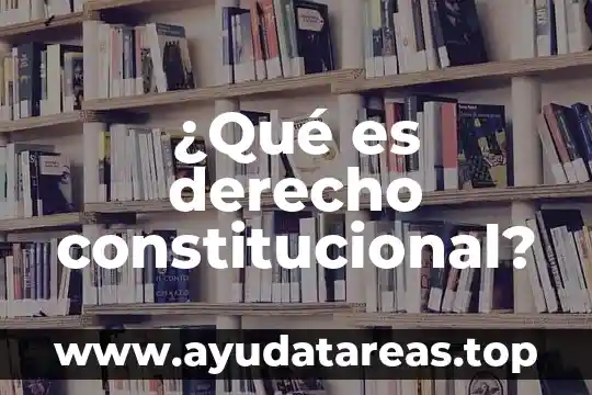 ¿Qué es derecho constitucional?