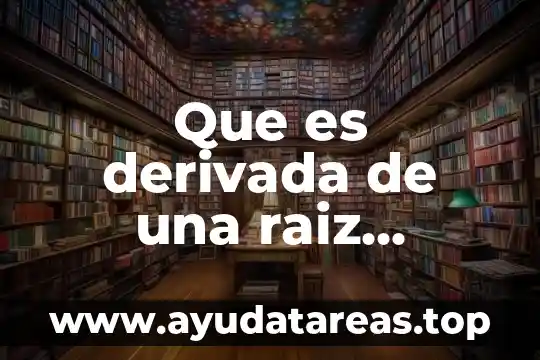 Que es derivada de una raiz cuadrada concepto