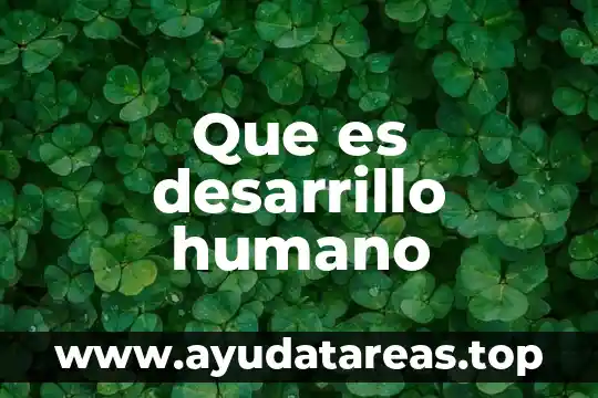 Que es desarrillo humano