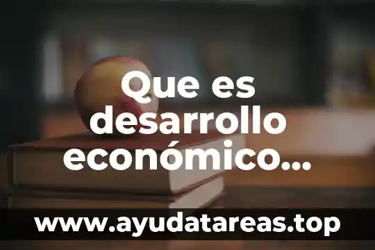 Que es desarrollo económico para primaria