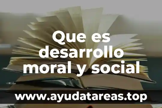 Que es desarrollo moral y social