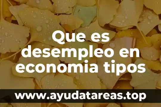 Define que es migración y tipos de migración 4 Que es desempleo en economia tipos