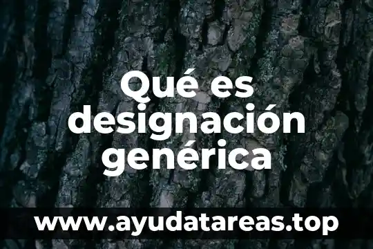 Qué es designación genérica
