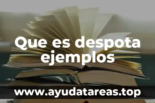 Que es despota ejemplos