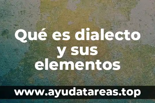 Qué es dialecto y sus elementos