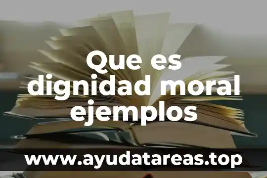 Que es dignidad moral ejemplos
