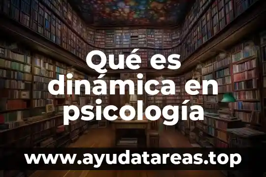 Que es idealizar psicología 8 Qué es dinámica en psicología