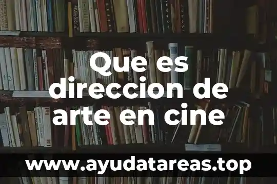 Que es direccion de arte en cine