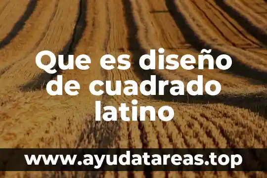 Qué es el cuadrado latino 3 Que es diseño de cuadrado latino