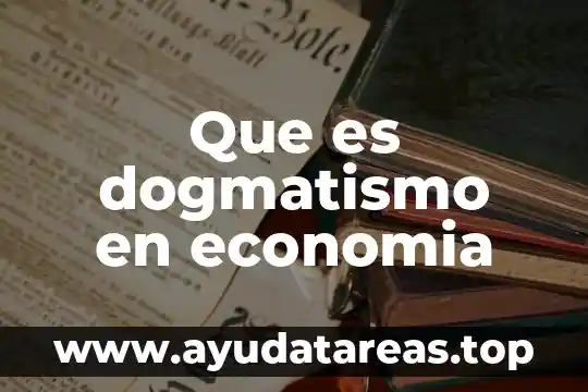 Que es dogmatismo en economia