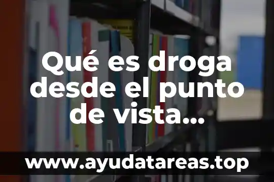 Qué es droga desde el punto de vista jurídico