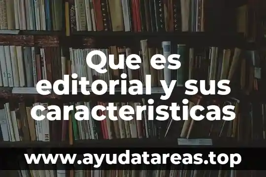Toma de la muestra que es características y tipos 3 Que es editorial y sus caracteristicas