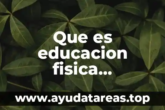 Que es la educacion a distancia uned 6 Que es educacion fisica significado y concepto
