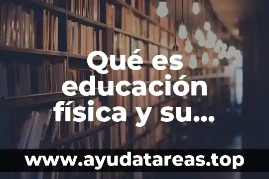 Qué es educación física y su origen