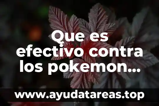 Que es efectivo contra los pokemon tipo fuego