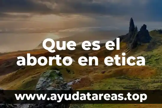 Que es el aborto en etica