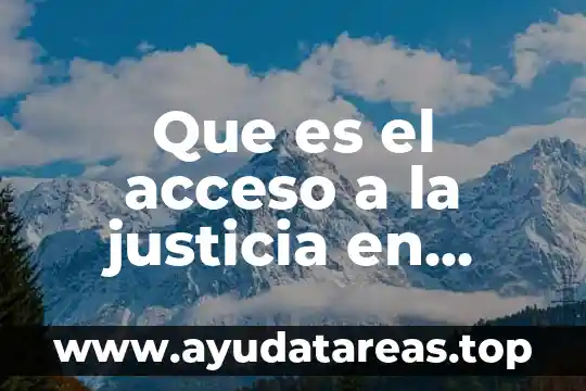 Qué es la justicia y su significado 8 Que es el acceso a la justicia en Mexico