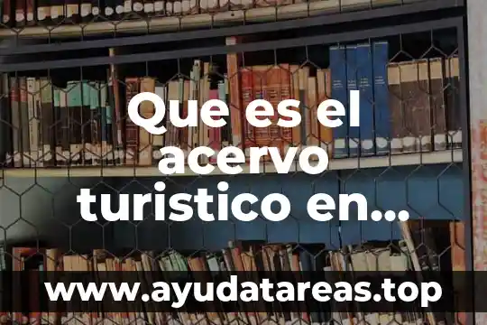 Que es el acervo turistico en mexico