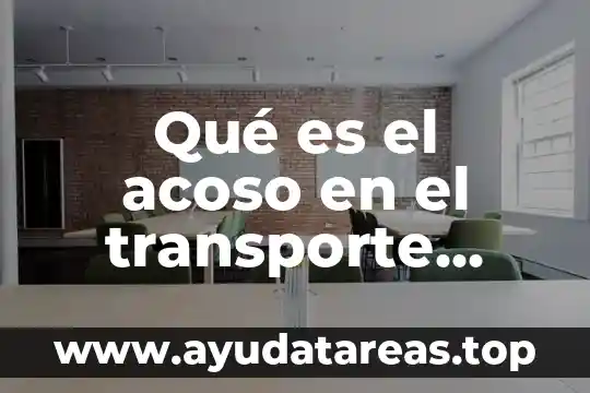 Qué es el acoso escolar y sus tipos 3 Qué es el acoso en el transporte público definición