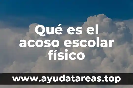 Qué es el acoso en el transporte público definición 5 Qué es el acoso escolar físico