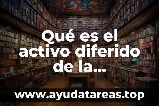 Que es un cargo de instalacion diferido 5 Qué es el activo diferido de la contabilidad