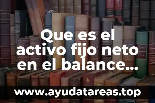 Que es nomenclatura y tipos logistica 4 Que es el activo fijo neto en el balance general