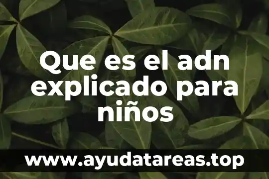 Que es el adn explicado para niños