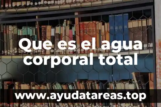 Que es el cloro total en el agua 5 Que es el agua corporal total