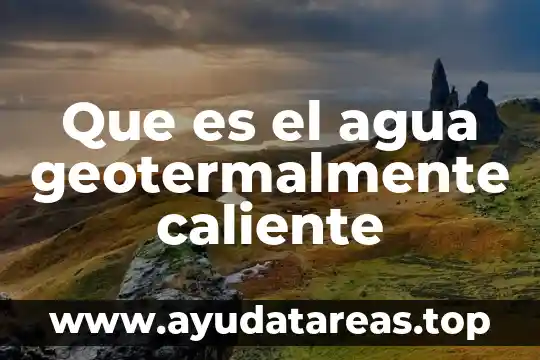 Que es el vastago de agua caliente regadera 4 Que es el agua geotermalmente caliente