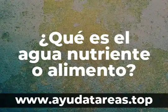 Que es el modo dual en las universidades 6 ¿Qué es el agua nutriente o alimento?