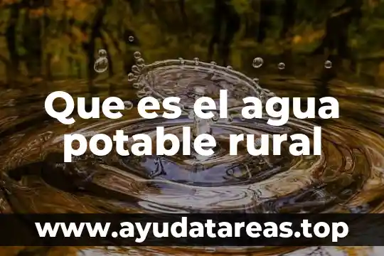 Que es la falta de abastecimiento de agua 8 Que es el agua potable rural