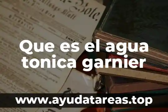 Que es el agua tonica garnier