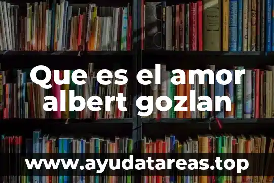 Que es o que significa un tratado de amor 7 Que es el amor albert gozlan
