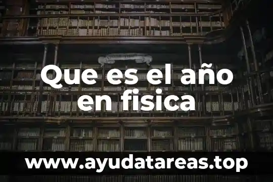 Que es el año en fisica