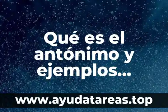 Qué es el antónimo y ejemplos advertir