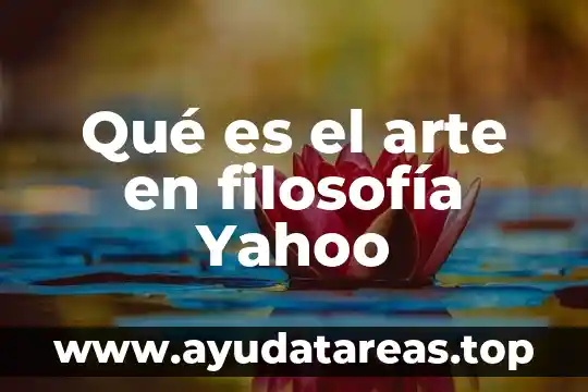 Qué es el arte en filosofía Yahoo