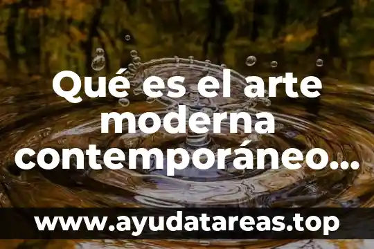 Qué es el arte moderna contemporáneo artistas