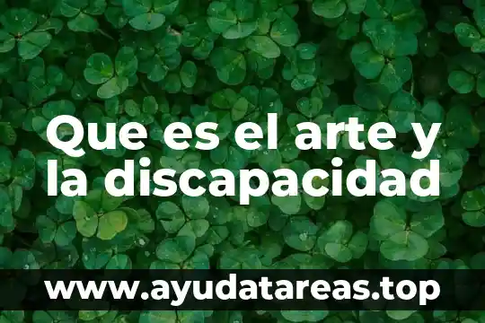 Discapacidad que es tipos y significados 4 Que es el arte y la discapacidad