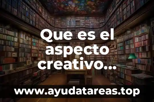 Que es el aspecto creativo desarrollo humano