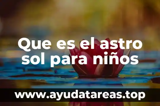 Movimiento de apoyo a niños abandonados que es 7 Que es el astro sol para niños